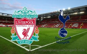 Liverpool vs Tottenham trận chiến tâm điểm